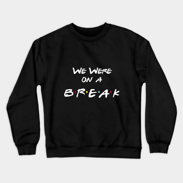 We Were On a Break Crewneck Sweatshirt by Great Bratton Apparel